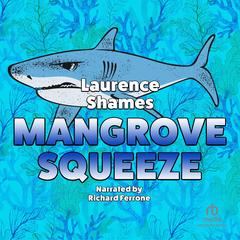 Mangrove Squeeze by Laurence Shames audiobook