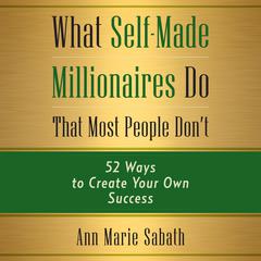 What Self-Made Millionaires Do that Most People Don't by Ann Marie Sabath audiobook