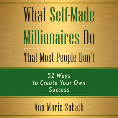 What Self-Made Millionaires Do that Most People Don't by Ann Marie Sabath audiobook