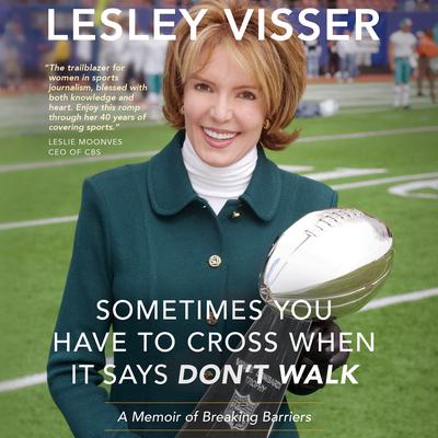 Sometimes You Have to Cross When It Says Don't Walk by Lesley Visser audiobook