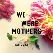 We Were Mothers by  Katie Sise audiobook