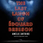 The Last Laugh of Édouard Bresson by  Amélie Antoine audiobook