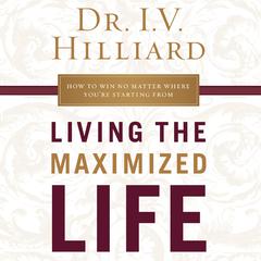 Living the Maximized Life by I.V. Hilliard audiobook