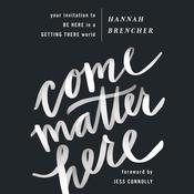 Come Matter Here by  Hannah Brencher audiobook