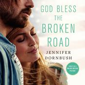 God Bless the Broken Road by  Jennifer Graeser Dornbush audiobook