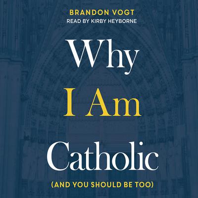 Why I Am Catholic by Brandon Vogt audiobook