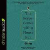 The Gospel Comes with a House Key by  Rosaria Butterfield audiobook