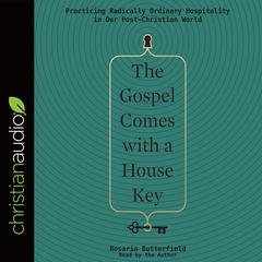 The Gospel Comes with a House Key by Rosaria Butterfield audiobook