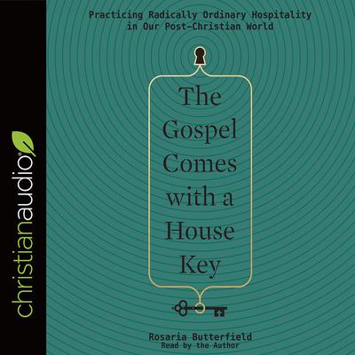 The Gospel Comes with a House Key by Rosaria Butterfield audiobook