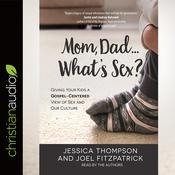 Mom, Dad...What's Sex? by  Jessica Thompson audiobook