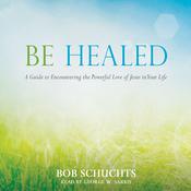 Be Healed by  Bob Schuchts audiobook