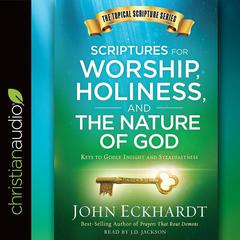 Scriptures for Worship, Holiness, and the Nature of God by John Eckhardt audiobook