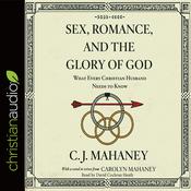 Sex, Romance, and the Glory of God by  David Cochran Heath audiobook