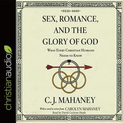 Sex, Romance, and the Glory of God by C. J. Mahaney audiobook