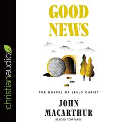 Good News by John MacArthur audiobook