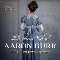 The Secret Wife of Aaron Burr by Susan Holloway Scott audiobook