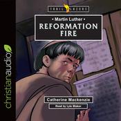 Martin Luther: Reformation Fire by  Lyle Blaker audiobook