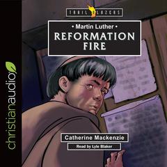 Martin Luther: Reformation Fire by Lyle Blaker audiobook
