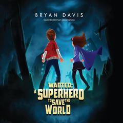 Wanted: A Superhero To Save The World by Ramón de Ocampo audiobook