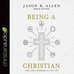 Being a Christian by Jason K. Allen audiobook