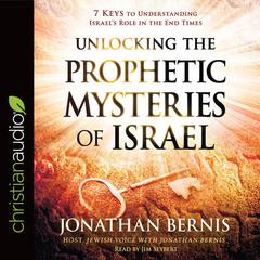 Unlocking the Prophetic Mysteries of Israel by Jonathan Bernis audiobook