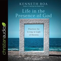 Life in the Presence of God by Kenneth D. Boa audiobook
