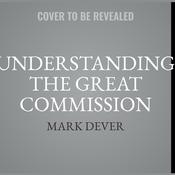 Understanding the Great Commission by  Mark Dever audiobook