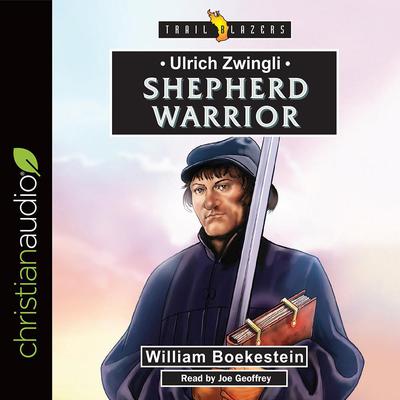 Ulrich Zwingli: Shepherd Warrior by William Boekestein audiobook