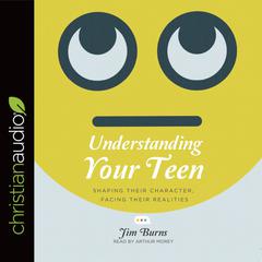 Understanding Your Teen by Jim Burns audiobook