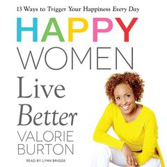 Happy Women Live Better by Valorie Burton audiobook