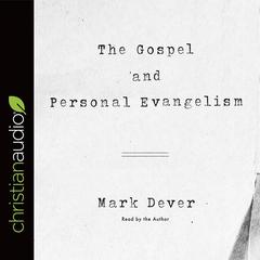 Gospel and Personal Evangelism by Mark Dever audiobook
