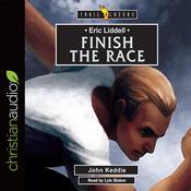 Eric Liddell: Finish the Race by  John Keddie audiobook