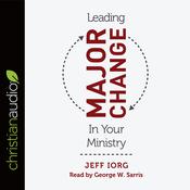 Leading Major Change in Your Ministry by  Jeff Iorg audiobook
