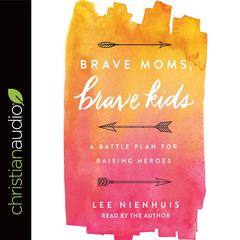Brave Moms, Brave Kids by Lee Nienhuis audiobook