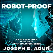 Robot-Proof by  Joseph E. Aoun audiobook