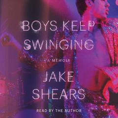 Boys Keep Swinging by Jake Shears audiobook