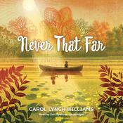 Never That Far by  Carol Lynch Williams audiobook
