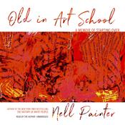 Old in Art School by  Nell Painter audiobook