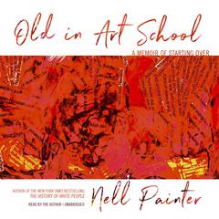Old in Art School by Nell Painter audiobook