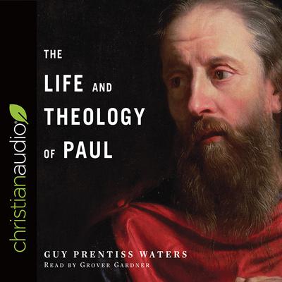 Life and Theology of Paul by Guy Prentiss Waters audiobook