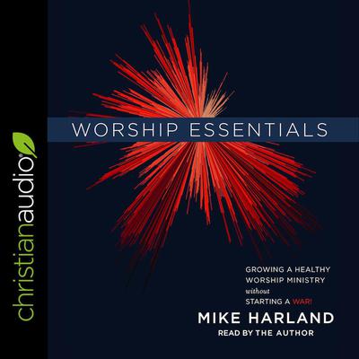Worship Essentials by Mike Harland audiobook