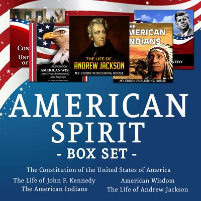 American Spirit Bundle - 5 Audiobooks Box Set About US Culture, People, Democracy, History, Constitution, Government and Politics by My Ebook Publishing House audiobook