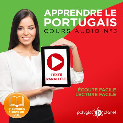 Apprendre le Portugais - Texte Parallèle - Écoute Facile - Lecture Facile: Cours Audio No. 3 [Learn Portugese]: Lire et Écouter des Livres en Portugais by Polyglot Planet audiobook