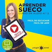 Aprender Sueco - Fácil de Leer - Fácil de Escuchar - Texto Paralelo: Curso en Audio, No. 2 [Learn Swedish - Easy Reader - Easy Audio - Parallel Text: Audio Course No. 2]: Lectura Fácil en Sueco by  Polyglot Planet audiobook