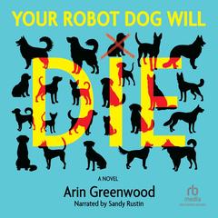 Your Robot Dog Will Die by Arin Greenwood audiobook