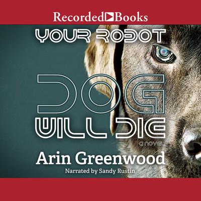 Your Robot Dog Will Die by Arin Greenwood audiobook
