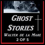 Ghost Stories 2 of 5 By Walter de la Mare by  Walter de la Mare audiobook