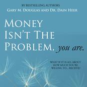 Money Isn't The Problem, You Are by  Dr. Dain Heer audiobook
