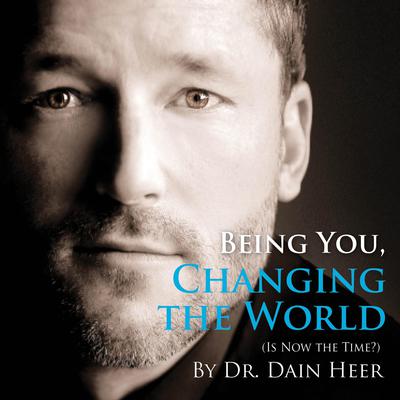 Being You, Changing The World by Dr. Dain Heer audiobook