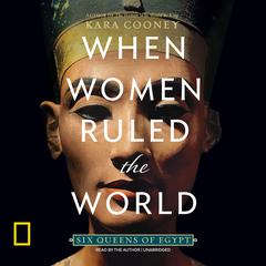 When Women Ruled the World by Kara Cooney audiobook